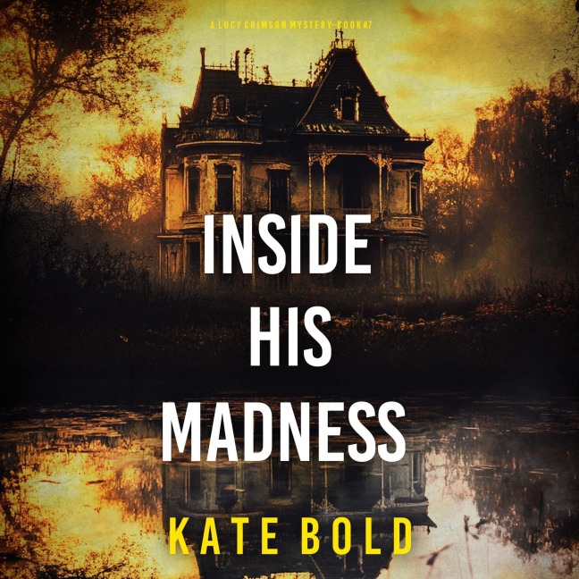 Inside His Madness (A Lucy Crimson Suspense Thriller¿Book Seven) - Kate Bold