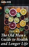 Cover-Bild zum Titel 'The Old Man's Guide to Health and Longer Life' von 'John Hill'