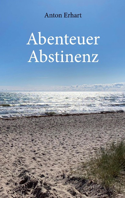 Abenteuer Abstinenz - Anton Erhart