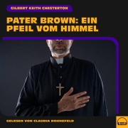 Cover-Bild zum Titel 'Pater Brown: Ein Pfeil vom Himmel' von 'Gilbert Keith Chesterton'