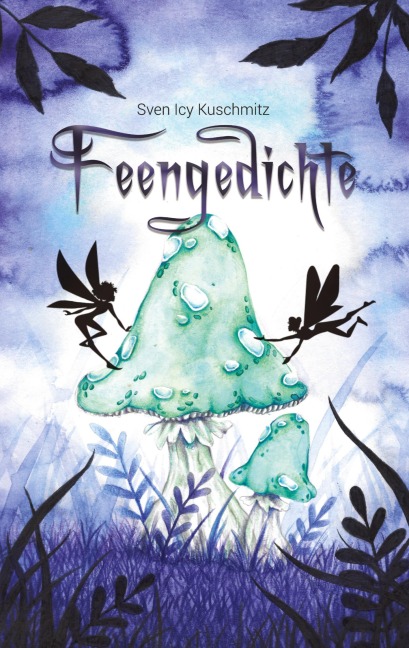 Feengedichte - Sven Icy Kuschmitz, Musa Dorothea