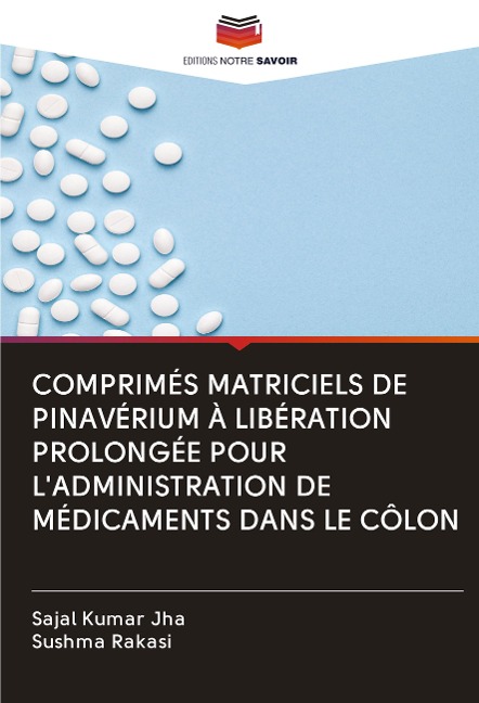 COMPRIMÉS MATRICIELS DE PINAVÉRIUM À LIBÉRATION PROLONGÉE POUR L'ADMINISTRATION DE MÉDICAMENTS DANS LE CÔLON - Sajal Kumar Jha, Sushma Rakasi
