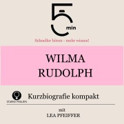 Cover-Bild zum Titel 'Wilma Rudolph: Kurzbiografie kompakt' von 'Minuten, Minuten Biografien, Lea Pfeiffer'