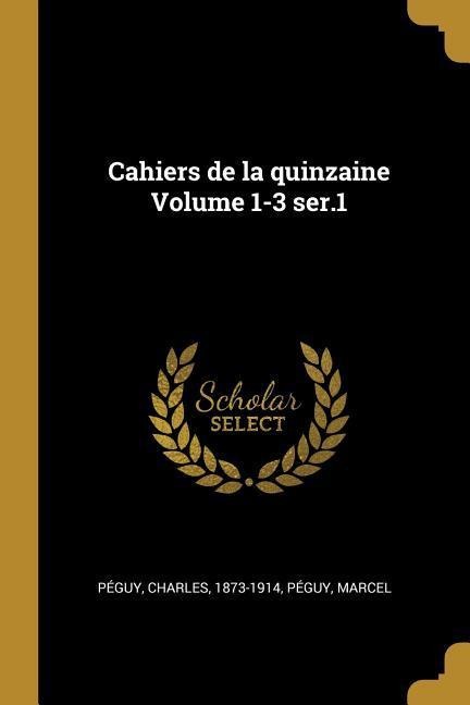 Cahiers de la quinzaine Volume 1-3 ser.1 - Charles Péguy, Péguy Marcel