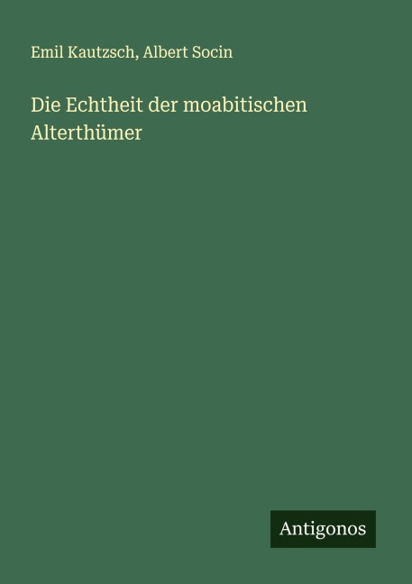 Die Echtheit der moabitischen Alterthümer - Emil Kautzsch, Albert Socin
