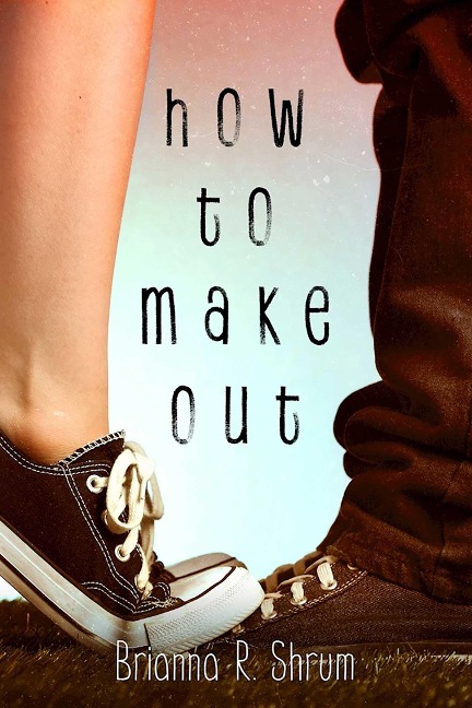 How to Make Out - Brianna R. Shrum