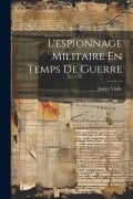 Cover-Bild zum Titel 'L'espionnage Militaire En Temps De Guerre' von 'James Violle'