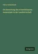 Cover-Bild zum Titel 'Die Bewertung des schwefelsauren Ammoniaks in der Landwirtschaft' von 'Viktor Goldschmidt'