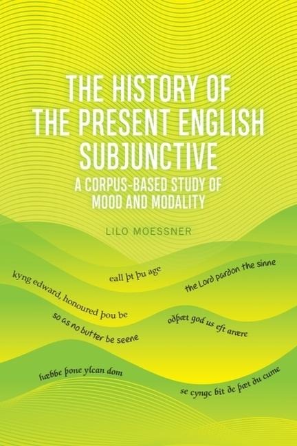 The History of the Present English Subjunctive - Lilo Moessner