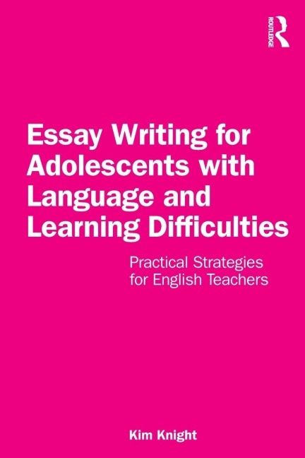 Essay Writing for Adolescents with Language and Learning Difficulties - Kim Knight