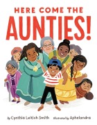 Cover-Bild zum Titel 'Here Come the Aunties!' von 'Cynthia Leitich Smith'
