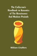 Cover-Bild zum Titel 'The Collector's Handbook to Keramics of the Renaissance and Modern Periods' von 'William Chaffers'