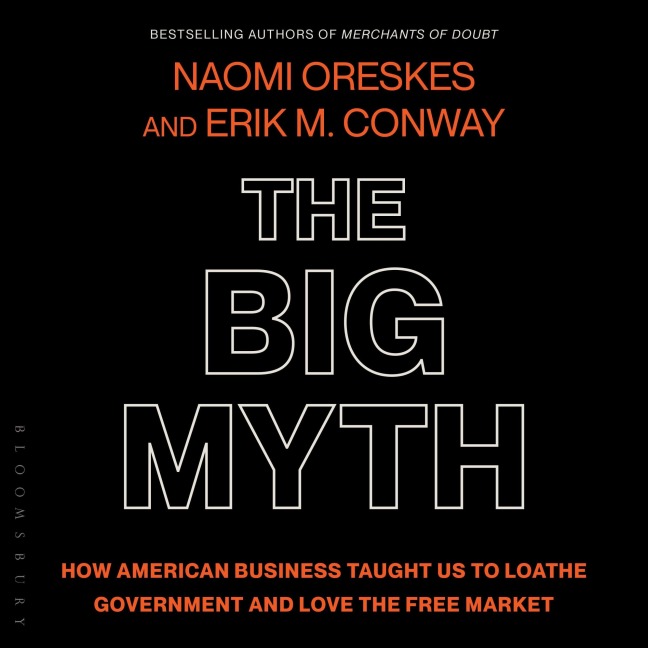 The Big Myth - Erik M. Conway, Naomi Oreskes