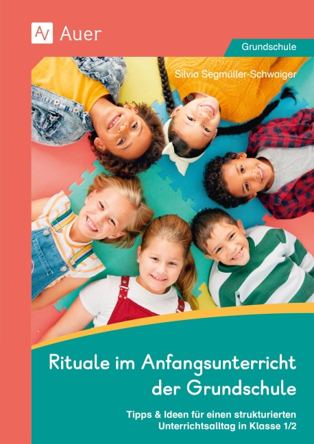 Rituale im Anfangsunterricht der Grundschule - Silvia Segmüller-Schwaiger