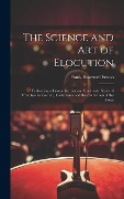 Cover-Bild zum Titel 'The Science and Art of Elocution: Embracing a Comprehensive and Systematic Series of Exercises for Gesture, Calisthenics and the Cultivation of the Vo' von 'Frank Honywell Fenno'