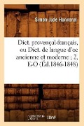 Dict. Provençal-Français, Ou Dict. de Langue d'Oc Ancienne Et Moderne 2, E-O (Éd.1846-1848) - Simon-Jude Honnorat