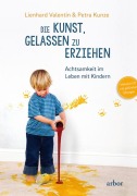 Cover-Bild zum Titel 'Die Kunst, gelassen zu erziehen' von 'Lienhard Valentin, Petra Kunze'