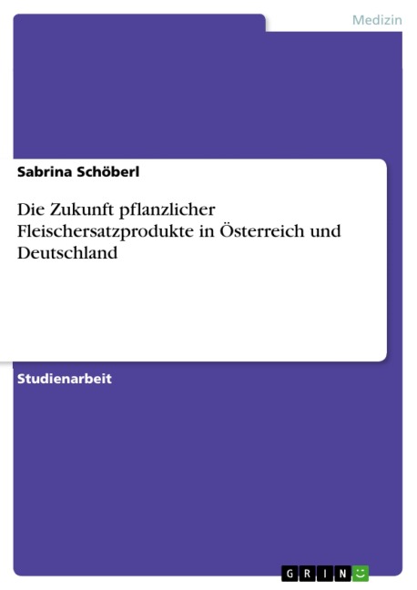 Die Zukunft pflanzlicher Fleischersatzprodukte in Österreich und Deutschland - Sabrina Schöberl