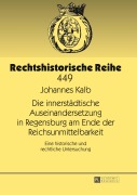 Cover-Bild zum Titel 'Die innerstädtische Auseinandersetzung in Regensburg am Ende der Reichsunmittelbarkeit' von 'Johannes Kalb'
