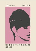 Cover-Bild zum Titel 'My Life as a Godard Movie' von 'Joanna Walsh'