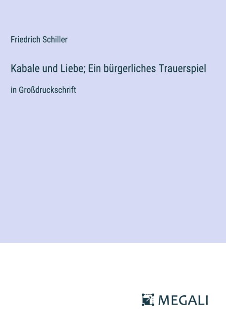 Kabale und Liebe; Ein bürgerliches Trauerspiel - Friedrich Schiller