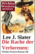 Cover-Bild zum Titel 'Die Rache der Verlorenen: Wichita Western Roman 248' von 'Lee J. Slater'
