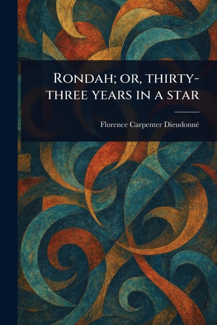 Rondah; or, Thirty-three Years in a Star - Florence Carpenter Dieudonné