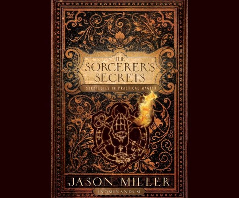 The Sorcerer's Secrets: Strategies in Practical Magick - 