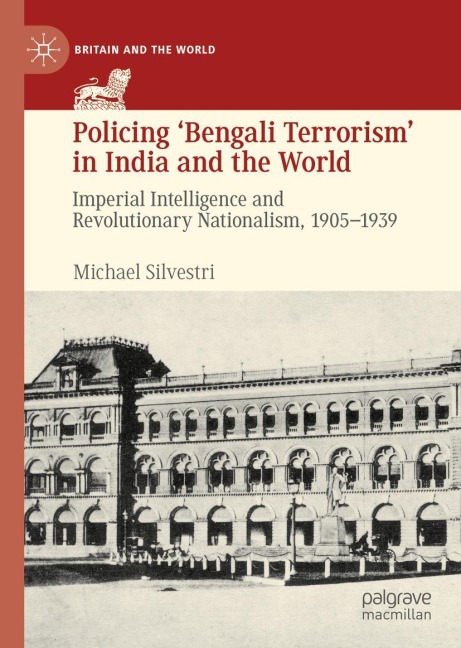 Policing 'Bengali Terrorism' in India and the World - Michael Silvestri