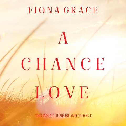 A Chance Love (The Inn at Dune Island¿Book One) - Fiona Grace