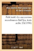 Cover-Bild zum Titel 'Petit Traité Des Successions Musulmanes Rah'bia, Texte Arabe' von 'Abou Abdillah Moh'ammed Ben Ali Ben El H'