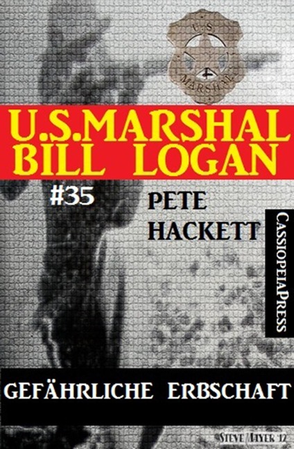 U.S. Marshal Bill Logan, Band 35: Gefährliche Erbschaft - Pete Hackett