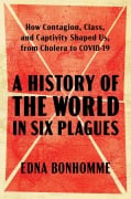 Cover-Bild zum Titel 'A History of the World in Six Plagues' von 'Edna Bonhomme'