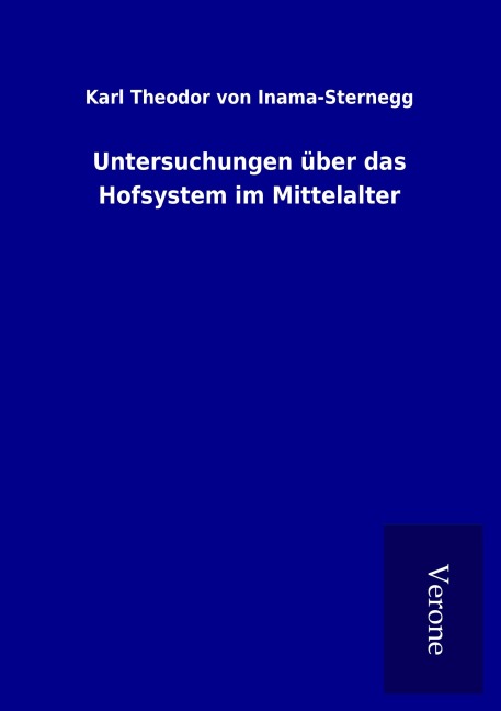 Untersuchungen über das Hofsystem im Mittelalter - Karl Theodor Von Inama-Sternegg