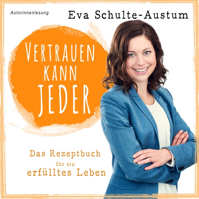 Vertrauen kann jeder: Das Rezeptbuch für ein erfülltes Leben, Buch - Eva Schulte-Austum
