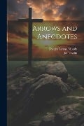 Arrows and Anecdotes - Dwight Lyman Moody, John Lobb