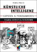 Künstliche Intelligenz kapieren & programmieren - Michael Weigend