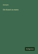 Cover-Bild zum Titel 'Die Kunst zu essen' von 'Anonym'