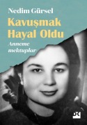 Cover-Bild zum Titel 'Kavusmak Hayal Oldu - Anneme Mektuplar' von 'Nedim Gürsel'