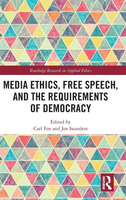 Media Ethics, Free Speech, and the Requirements of Democracy - 