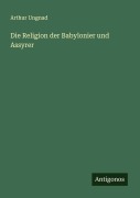 Cover-Bild zum Titel 'Die Religion der Babylonier und Assyrer' von 'Arthur Ungnad'