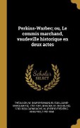 Cover-Bild zum Titel 'Perkins-Warbec; ou, Le commis marchand, vaudeville historique en deux actes' von 'M. Théaulon, M. Brazier, M. Carmouche'