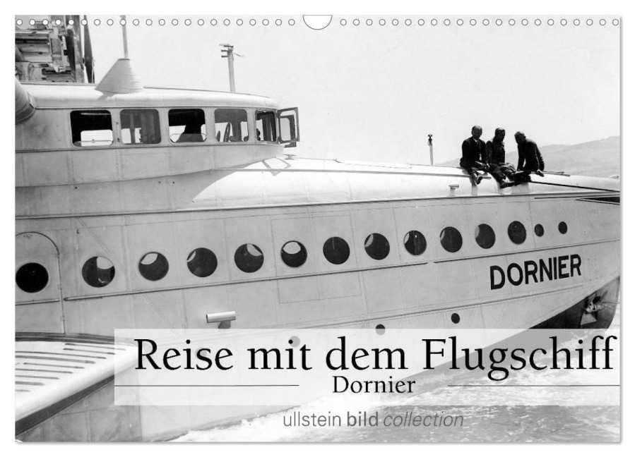 Reise mit dem Flugschiff - Dornier (Wandkalender 2025 DIN A3 quer), CALVENDO Monatskalender - Ullstein Bild Axel Springer Syndication Gmbh
