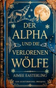 Cover-Bild zum Titel 'Der Alpha und die verlorenen Wölfe' von 'Aimee Easterling'