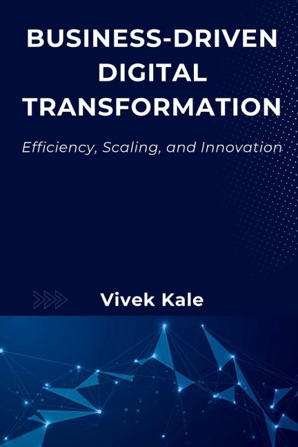Business-Driven Digital Transformation - Vivek Kale