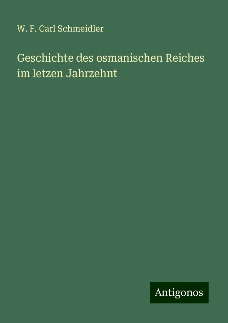 Geschichte des osmanischen Reiches im letzen Jahrzehnt - W. F. Carl Schmeidler