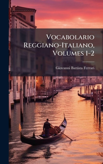 Vocabolario Reggiano-Italiano, Volumes 1-2 - Giovanni Battista Ferrari