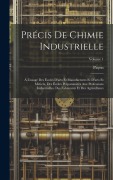 Cover-Bild zum Titel 'Précis De Chimie Industrielle: À L'usage Des Écoles D'arts Et Manufactures Et D'arts Et Métiers, Des Écoles Préparatoires Aux Professions Industriell' von 'Payen'