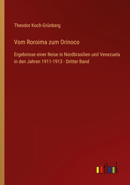 Vom Roroima zum Orinoco - Theodor Koch-Grünberg