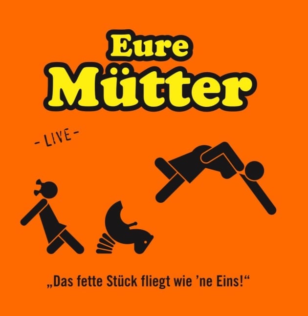 Eure Mütter; Das fette Stück fliegt wie 'ne Eins! - Eure Mütter